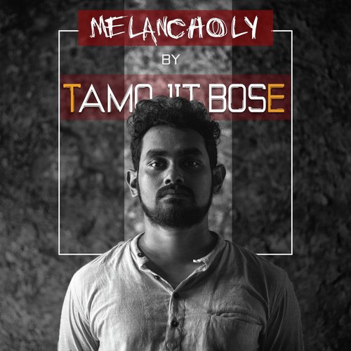 Melancholy - Tamojit Bose