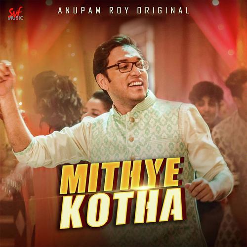 Mithye Kotha - Anupam Roy