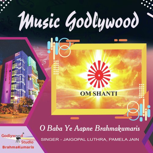 O Baba Ye Aapne Brahmakumaris - Jaigopal Luthra, Pamela Jain