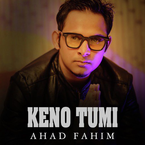 Keno Tumi - Ahad Fahim
