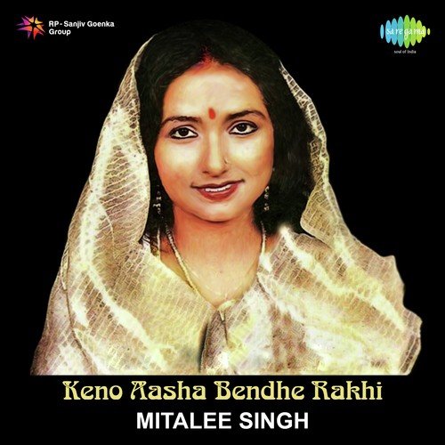 Keno Aashaa Bendhe Rakhi - Mitali Singh, Bhupinder Singh