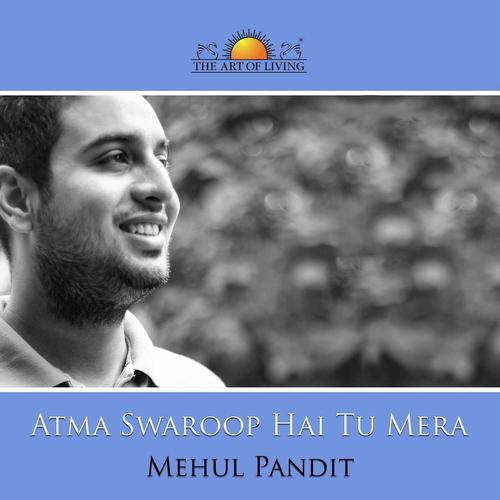 Atma Swaroop Hai Tu Mera - Mehul Pandit