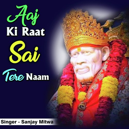 Aaj Ki Raat Sai Tere Naam - Sanjay Mitwa