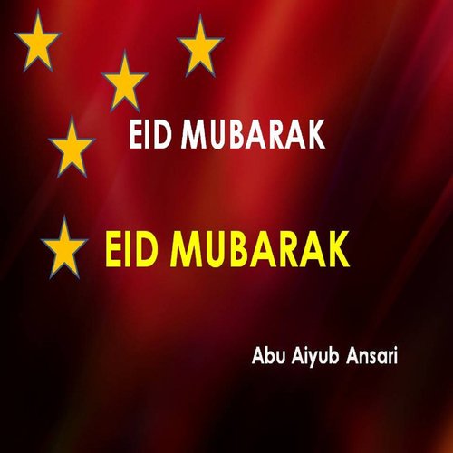 Eid Mubarak Eid Mubarak - Abu Aiyub Ansari