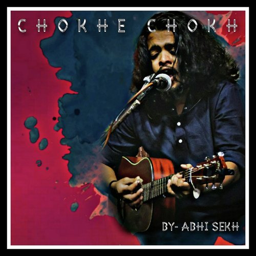 Chokhe Chokh - Abhi Sekh
