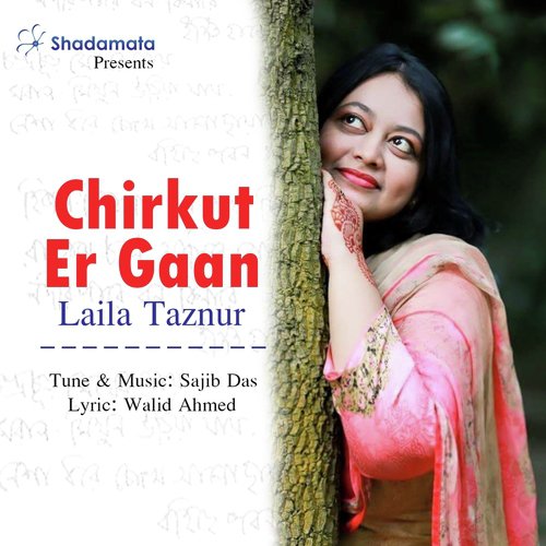 Chirkut Er Gaan - Laila Taznur