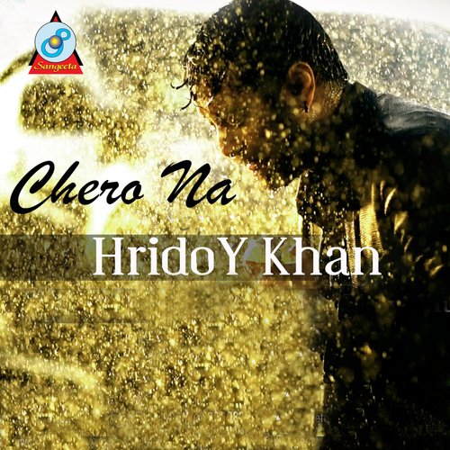 Chero Na - Hridoy Khan