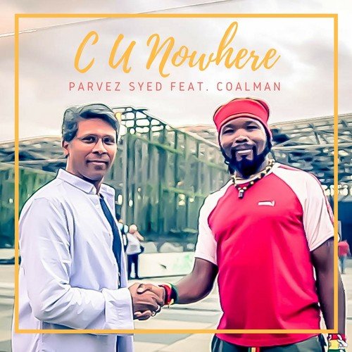 C U Nowhere - Parvez Syed, Coalman
