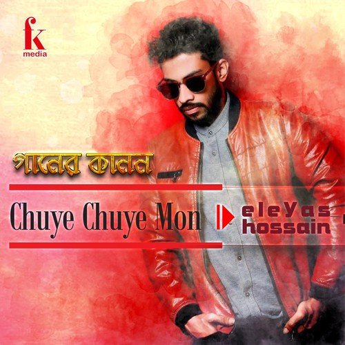 Chuye Chuye Mon - Eleyas Hossain