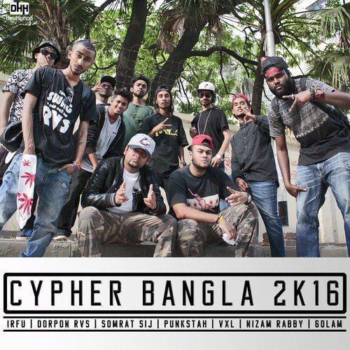Cypher Bangla 2K16 (feat. Dorpon Rvs, Somrat Sij, Punkstah, VXL, Nizam Rabby  Golam) - IRFU, Somrat Sij, Dorpon Rvs, Punkstah, VXL, Nizam Rabby, Golam