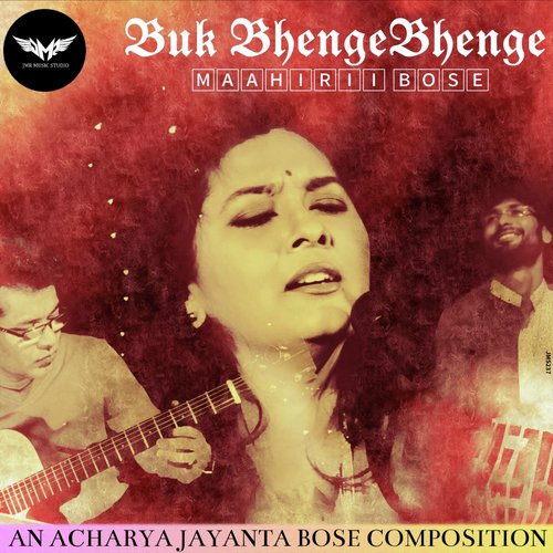 Buk Bhenge Bhenge - Maahirii Bose