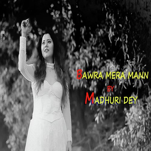 Bawra Mera Mann - Madhuri Dey