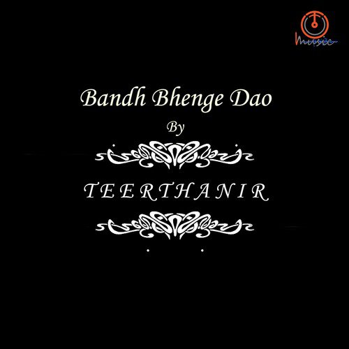 Bandh Bhenge Dao - Teerthanir