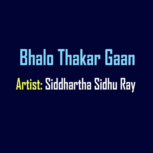 Bhalo Thakar Gaan - Siddhartha Ray Sidhu