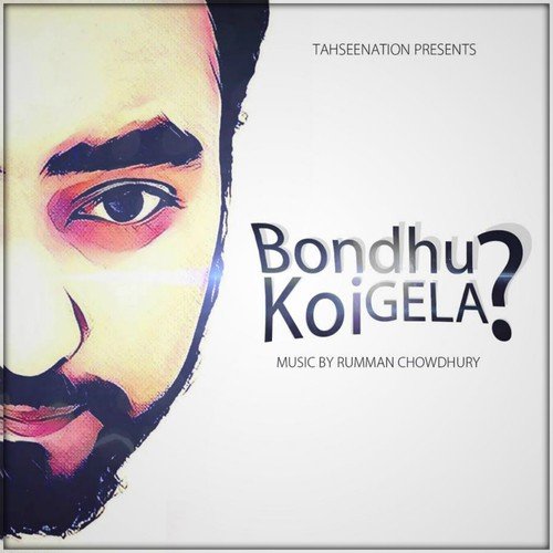 Bondhu Koi Gela - TahseeNation, Rumman Chowdhury
