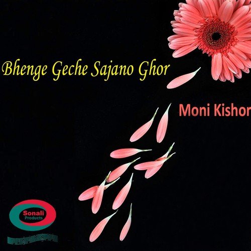 Bhenge Geche Sajano Ghor - Moni Kishor