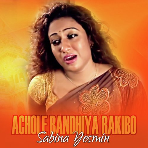Achole Bandhiya Rakibo - Sabina Yeasmin