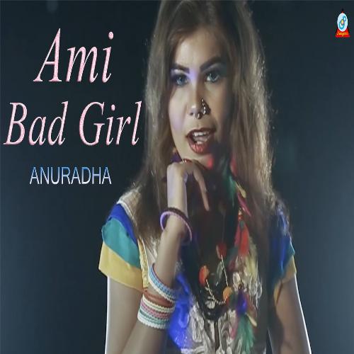 Ami Bad Girl - Anuradha