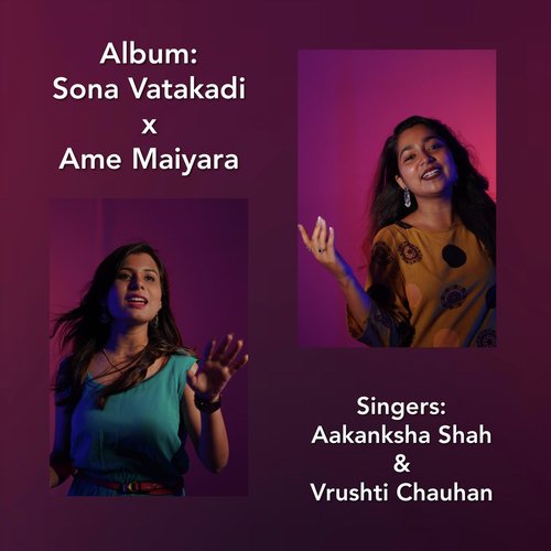 Sona Vatakadi  Ame Maiyara - Aakanksha Shah, Vrushti Chauhan
