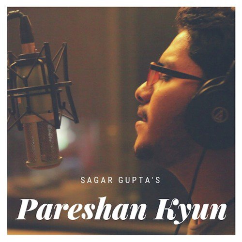 Pareshan Kyun - Sagar Gupta