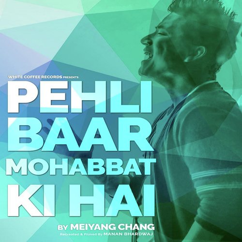 Pehli Baar Mohabbat Ki Hai - Meiyang Chang