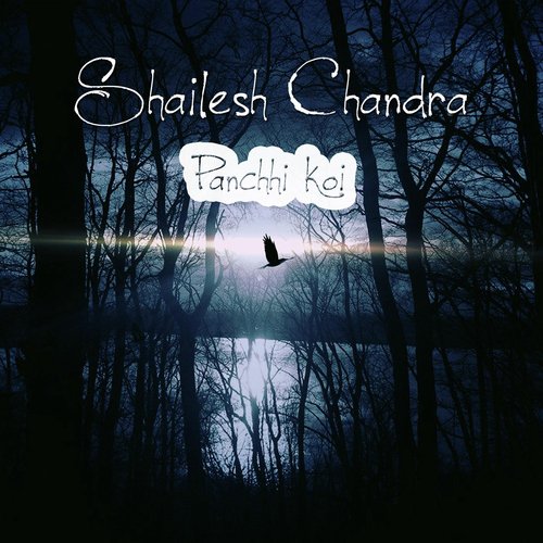 Panchhi Koi - Shailesh Chandra