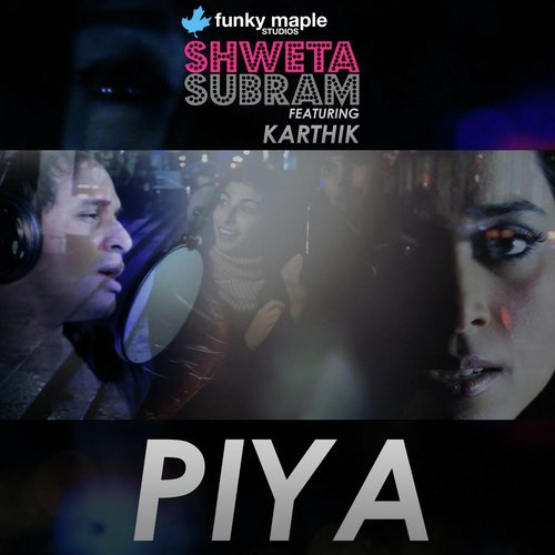 Piya (feat. Karthik) - Shweta Subram, Karthik
