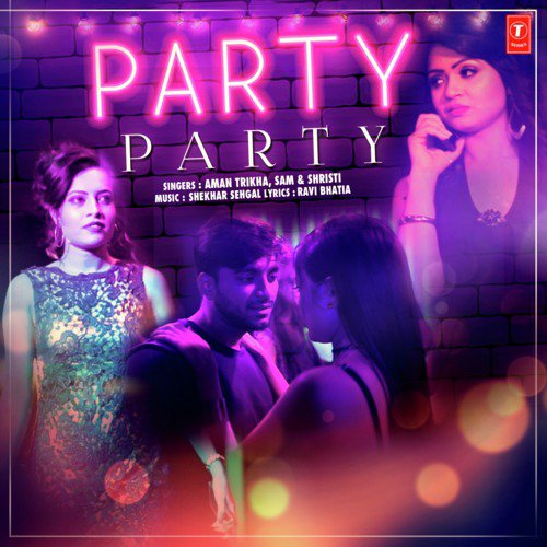 Party Party - Shekhar Sehgal, Shristi, Aman Trikha, Sam