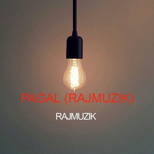 Pagal (Rajmuzik) - RAJMUZIK