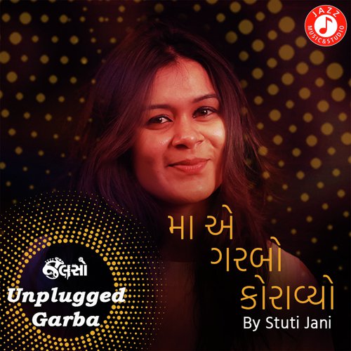 Maa Ae Garbo Koravyo - Unplugged Garba - Kushal Chokshi