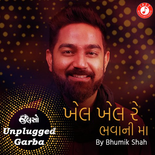 Khel Khel Re Bhawani Maa - Unplugged Garba - Kushal Chokshi