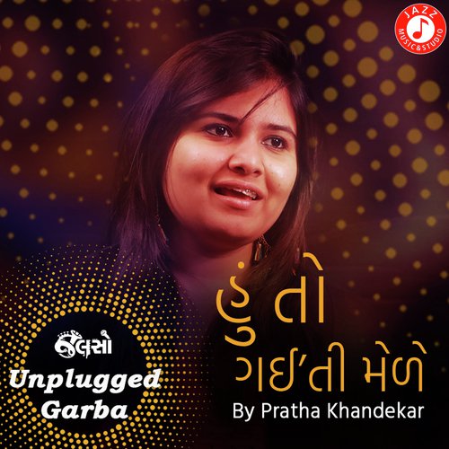 Hu To Gaiti Mele - Unplugged Garba - Kushal Chokshi