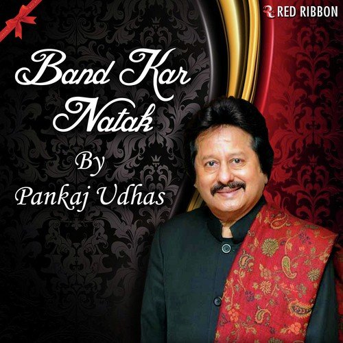 Bandh Kar Natak - Pankaj Udhas