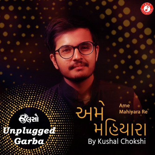Ame Mahiyara Re - Unplugged - Kushal Chokshi