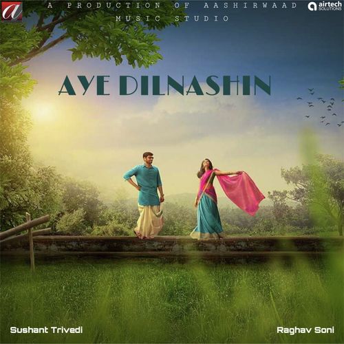 Aye Dilnashin - Sushant Trivedi