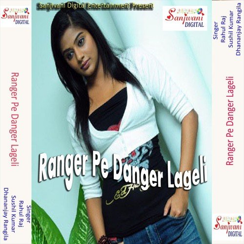 Ranger Pe Dengar Lag Tari - Rahul Raj, Sushil Kumar, Dhananjay Rangila
