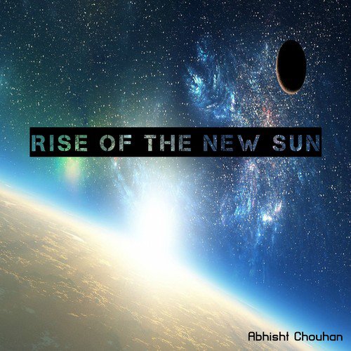 Rise of the New Sun - Abhisht Chouhan