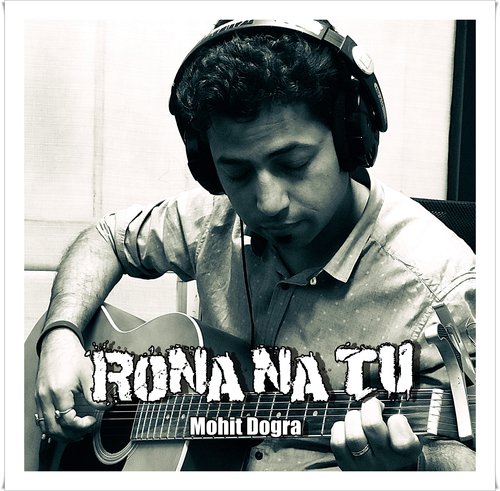Rona Na Tu - Mohit Dogra