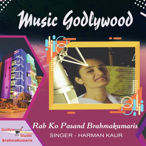 Rab Ko Pasand Brahmakumaris - Ravindra Jain, Gunpreet Kaur, Harman Kaur