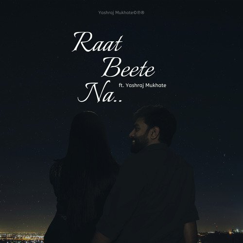 Raat Beete Na - Yashraj Mukhate