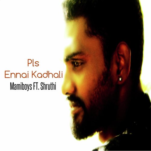 Pls Ennai Kadhali (feat. Shruthi) - Mamiboys, Shruthi