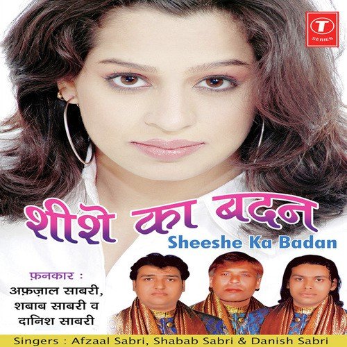 Shishe Ka Badan Tera - Afzal Sabri, Danish Sabri, Shabab Sabri, Sundaram