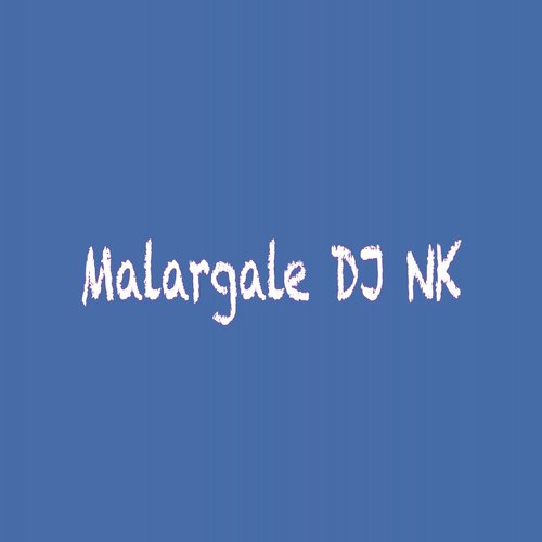 Malargale - DJ NK KANDAN