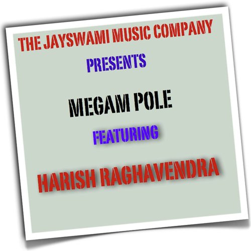 Megam Pole (Extended Internet Single Edit) feat. Harish Raghavendra - The Jayswami Music Company, Harish Raghavendra