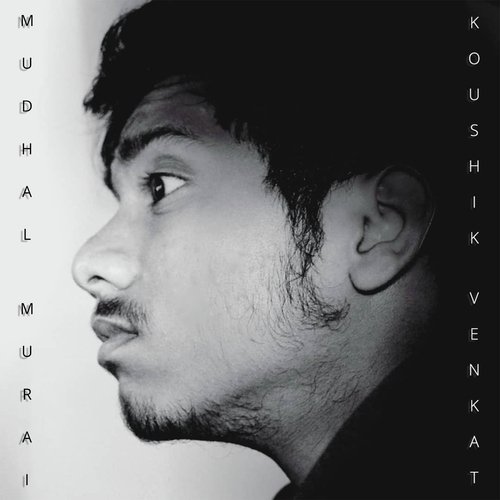 Mudhal Murai - Koushik Venkat