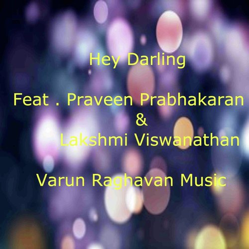 Hey Darling (feat. Praveen Prabhakaran  Lakshmi Viswanathan) - Varun Raghavan, Lakshmi Viswanathan, Praveen Prabhakaran