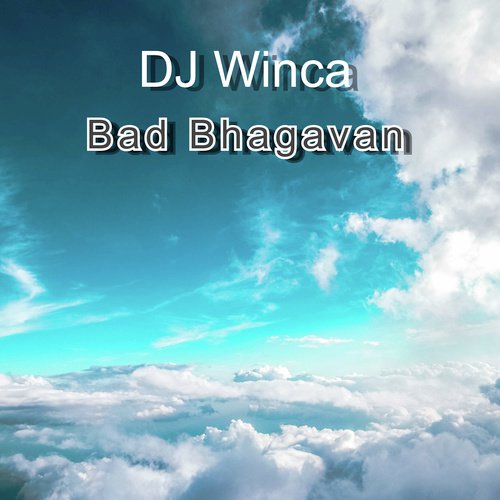 Bad Bhagavan - DJ Winca