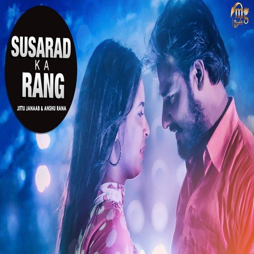 Susarad Ka Rang - Jittu Janaab, Anshu Rana
