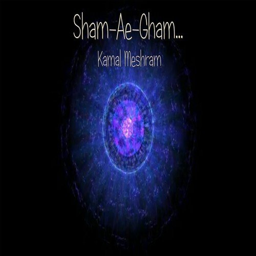 Sham Ae Gham - Kamal Meshram