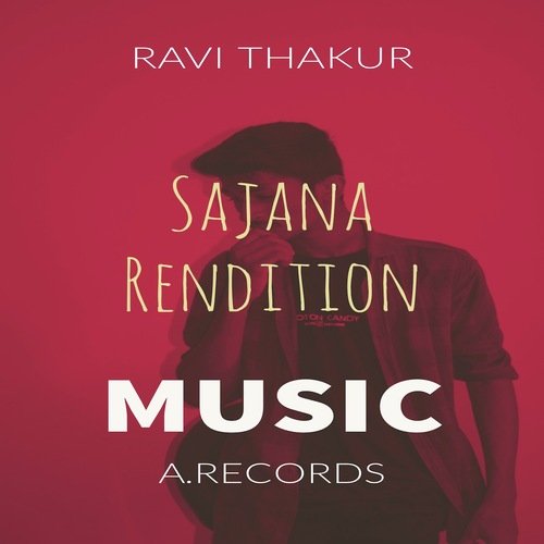 Sajana Rendition - Ravi Thakur